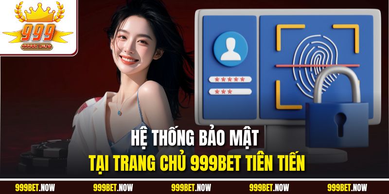 Hệ thống bảo mật tại trang chủ 999BET tiên tiến
