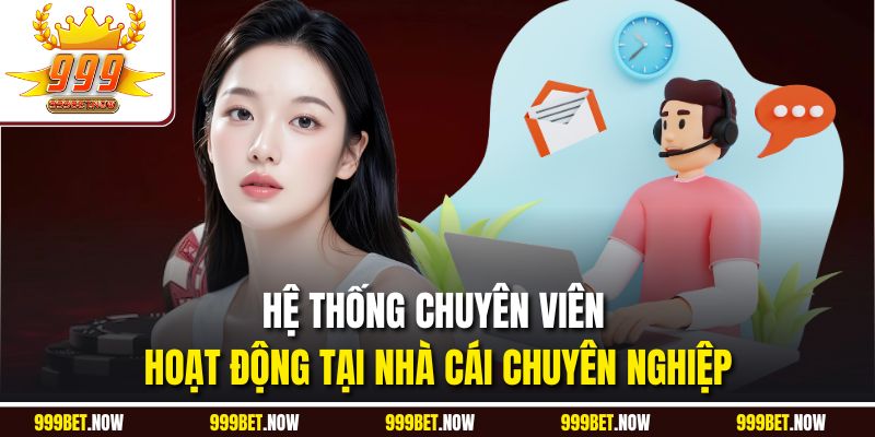 Hệ thống chuyên viên hoạt động tại nhà cái chuyên nghiệp
