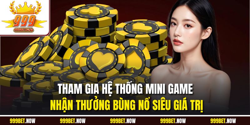 Tham gia hệ thống mini game nhận thưởng bùng nổ siêu giá trị